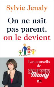 Couverture du livre "On ne naît pas parent, on le devient - Les conseils de Super Nanny" par Sylvie Jenaly